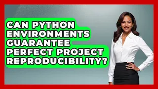 Can Python Environments Guarantee Perfect Project Reproducibility - Python Code School