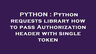 PYTHON Python requests library how to pass Authorization header with single token