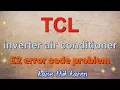 How to solve TCL inverter ac E2 error code problem TCL inverter ac me E2 kaise thik kare
