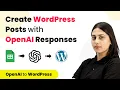 How to Create WordPress Posts with OpenAI Responses Generated from Google Sheets