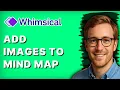 How to Add Images to a Whimsical Mind Map 2026 Full Guide