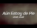 Jose Jose - Aun Estoy de Pie