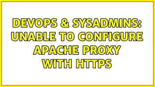DevOps SysAdmins Unable to configure apache proxy with HTTPS 2 Solutions