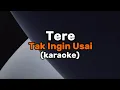 Download Lagu Karaoke Version || Tere - Tak Ingin Usai (tanpa vokal)