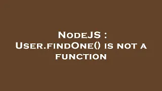 NodeJS User findOne is not a function