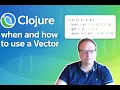Clojure when and how to use a Vector