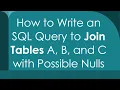 How to Write an SQL Query to Join Tables A B and C with Possible Nulls