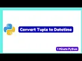 How to Convert Tuple to DateTime in Python