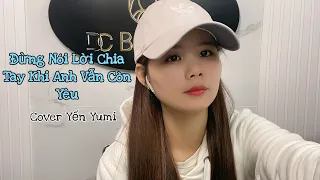 Download Đừng Nói Lời Chia Tay Khi Em Vẫn Còn Yêu - Châu Gia Kiệt | Yến Yumi Cover | Đừng bỏ mặc em nhé… MP3