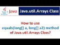 How to use equals long a long a2 method of Java util Arrays Class