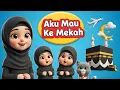 Lagu Aku Mau Ke Mekah | Lagu Anak Islami Animasi 3D Ceria