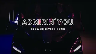 Download ADMIRIN' YOU (SLOWED+REVERB) | SOUNDXVIBE MP3