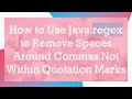 How to Use Java regex to Remove Spaces Around Commas Not Within Quotation Marks