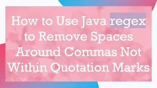 How to Use Java regex to Remove Spaces Around Commas Not Within Quotation Marks
