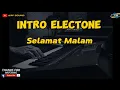 Lagu INTRO ELECTONE-SELAMAT MALAM-Paling banyak di cari para pecinta. Sound 