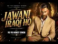Jawani Iraqi | Full Video | Yo Yo Honey Singh | Rawme Hooda