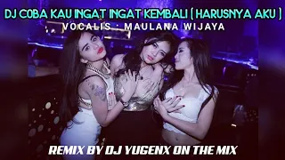 Download DJ COBA KAU INGAT INGAT KEMBALI ( HARUSNYA AKU { VOC : MAULANA EIJAYA } ) REMIX BY DJ YUGENX MP3