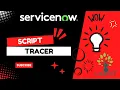 Script Tracer Script Debugger ServiceNow