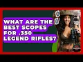 What Are The Best Scopes For 350 Legend Rifles - The Marksman s Journal