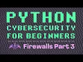 Python Cybersecurity for Beginners Firewall Part 3 - Mini Firewall