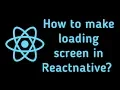 How to make Loading Screen in ReactNative