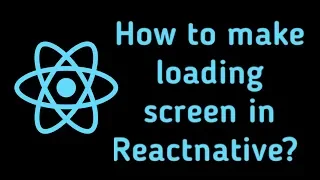 How to make Loading Screen in ReactNative