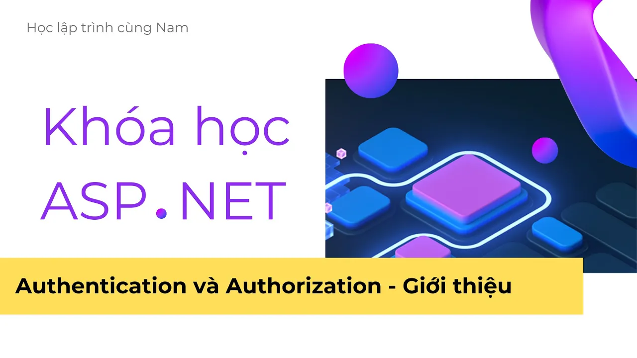 ASP.NET - Phần 17 - Giới thiệu các khái niệm trong Authentication và Authorization