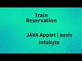Train reservation oasis infobyte Intership Java applet