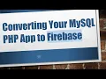Converting Your MySQL PHP App to Firebase