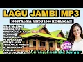 Download Lagu SPESIAL LAGU DAERAH JAMBI MP3 NOSTALGIA ENAK DIDENGAR