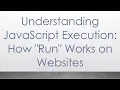 Understanding JavaScript Execution How Run Works on Websites