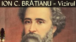 ION C. BRATIANU - "Vizirul" din istoria Romaniei