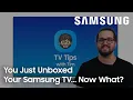 You Just Unboxed Your Samsung TV Now What