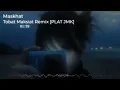 Download Lagu DJ TOBAT MAKSIAT WALI JEDAG JEDUG REMIX [PLAT JMK] BY MASKHAT