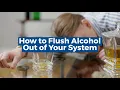 How To Flush Alcohol Out Of Your System 3 Things To Do