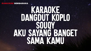 Download KARAOKE  - (Dangdut koplo)  Souqy - aku sayang banget sama kamu ~ Cover tanpa vockal  plus lirik MP3