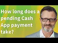 How long does a pending Cash App payment take