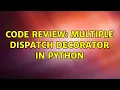 Code Review Multiple dispatch decorator in Python