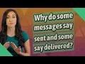 Why do some messages say sent and some say delivered