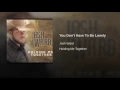 You Don't Have To Be Lonely