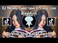 Download Lagu DJ MELODY SWEET LOVE X STEREO LOVE BREAKFUNK VIRAL TIKTOK 2024 !