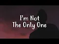 Download Lagu Sam Smith - I'm Not The Only One (Lyrics)