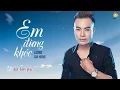 Download Lagu Em Đừng Khóc - Mặc Duyên Mặc Phận - Lương Gia Hùng 2020 - Những Ca Khúc Mới Nhất của Lương Gia Hùng