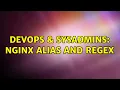 DevOps SysAdmins Nginx alias and regex