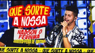 Que Sorte a Nossa - Nadson o Ferinha  (SERESTA IN FEIRA DE SANTANA)