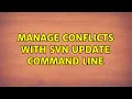 Manage conflicts with svn update command line
