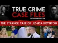 True Crime Case Files with Steve Stockton The Strange Case of Jessica Boynton