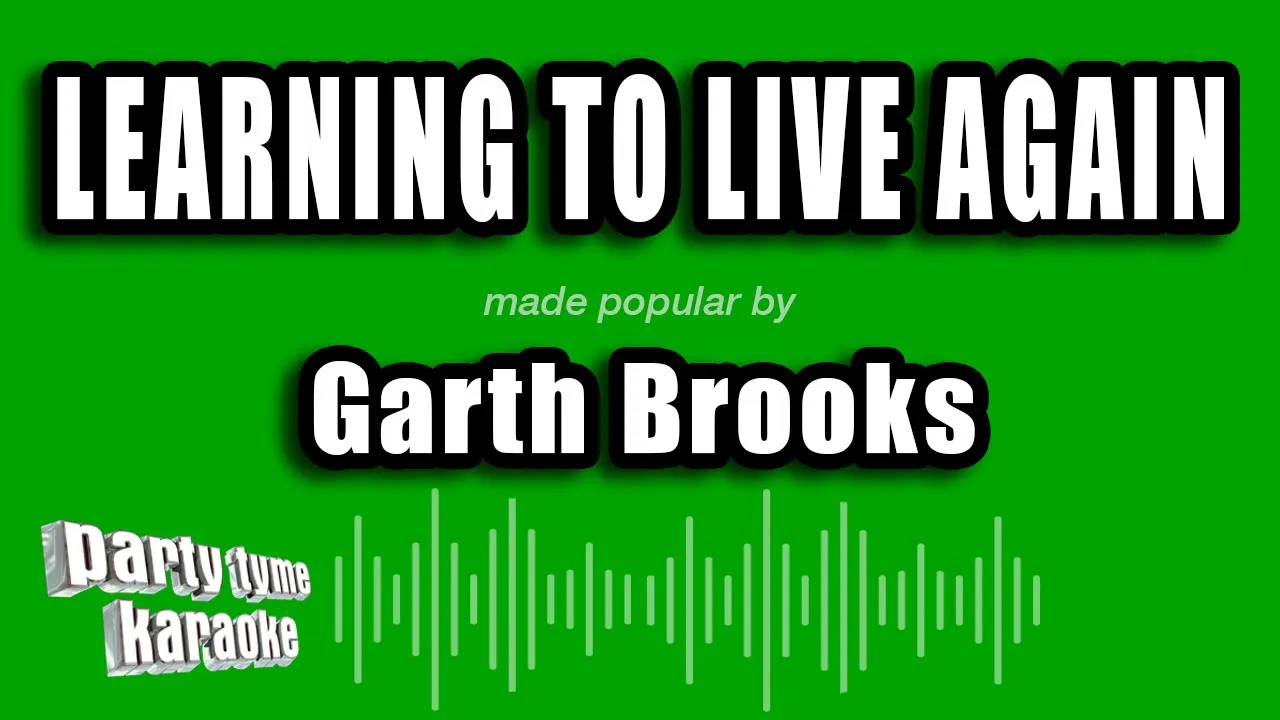 Garth Brooks - Learning To Live Again (Karaoke Version) Garth Brooks - Learning To Live Again (Karaoke Version)