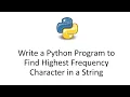 Write a Python Program to Find Highest Frequency Character in a String