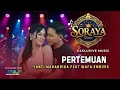 Lagu 🔴SORAYA MUSIK - PERTEMUAN - YANTI MAHARDIKA Feat WAFA EMBUES